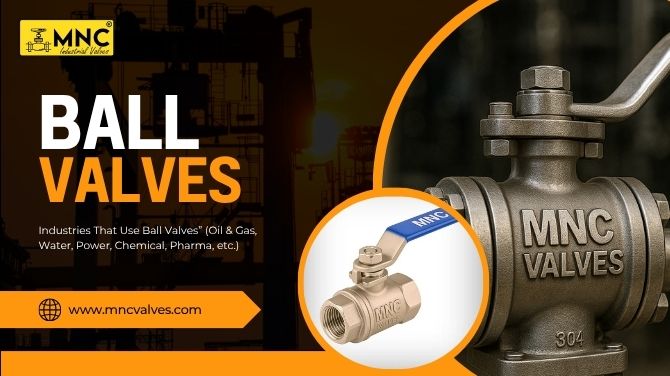 What Is a Ball Valve and Why Is It Essential for Industrial Operations? | MNC VALVES Ahmedabad, India
