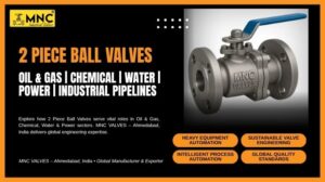 Why 2 Piece Ball Valves Are Widely Used Across Oil & Gas, Chemical, Water, Power & Industrial Pipelines | MNC VALVES