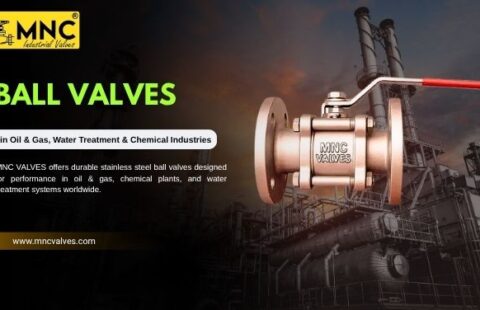 Why Ball Valves Are Widely Used in Oil & Gas, Water Treatment, and Chemical Industries | MNC VALVES