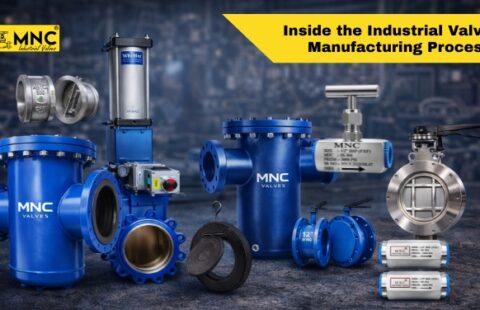 How Industrial Valves Are Manufactured: A Complete Guide by MNC VALVES