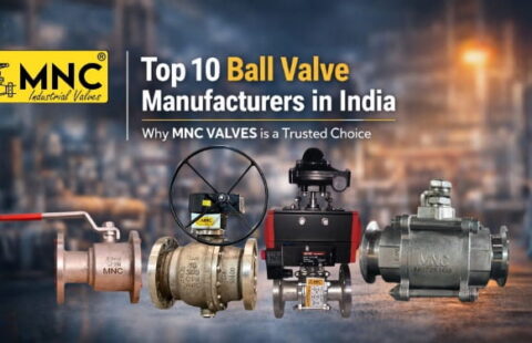 Top 10 Ball Valve Manufacturers in India – Why MNC VALVES is a Trusted Choice